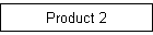 Product 2